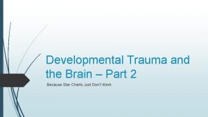 Developmental Trauma and the Brain Part 2 Because