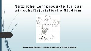 Ntzliche Lernprodukte fr das wirtschaftsjuristische Studium Eine Prsentation