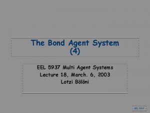 The Bond Agent System 4 EEL 5937 Multi