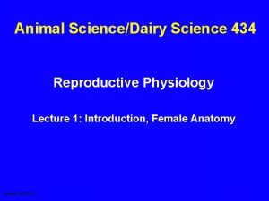 Animal ScienceDairy Science 434 Reproductive Physiology Lecture 1