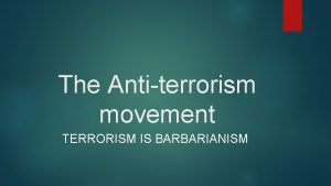 The Antiterrorism movement TERRORISM IS BARBARIANISM Our logo