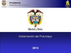 Presidencia Repblica de Colombia Gobernacin del Putumayo 2013