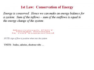 1 st Law Conservation of Energy is conserved