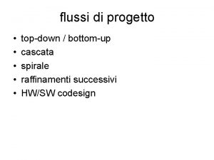 flussi di progetto topdown bottomup cascata spirale raffinamenti