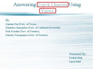 Answering Topk Queries Using Views By Gautam Das