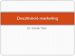 Desztincimarketing Dr Gonda Tibor DMarketing kiindul tzisek Desztincimarketing