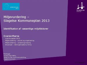 Miljvurdering Slagelse Kommuneplan 2013 Identifikation af vsentlige miljfaktorer