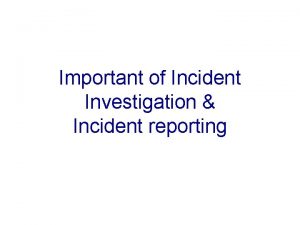 Important of Incident Investigation Incident reporting Contents Definition