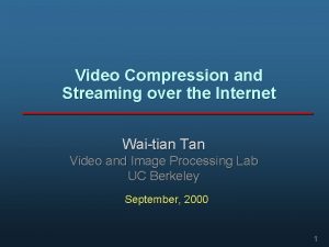 Video Compression and Streaming over the Internet Waitian