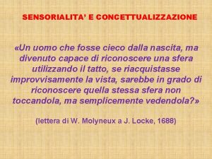 SENSORIALITA E CONCETTUALIZZAZIONE Un uomo che fosse cieco