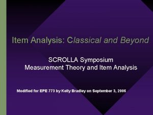 Item Analysis Classical and Beyond SCROLLA Symposium Measurement