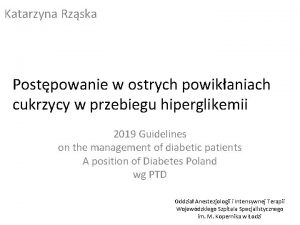 Katarzyna Rzska Postpowanie w ostrych powikaniach cukrzycy w