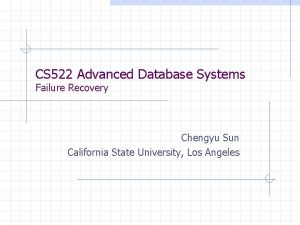 CS 522 Advanced Database Systems Failure Recovery Chengyu