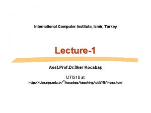 International Computer Institute Izmir Turkey Lecture1 Asst Prof