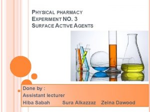 PHYSICAL PHARMACY EXPERIMENT NO 3 SURFACE ACTIVE AGENTS