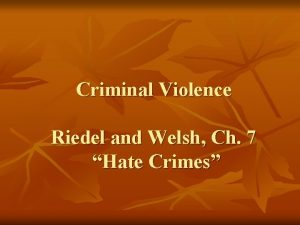 Criminal Violence Riedel and Welsh Ch 7 Hate