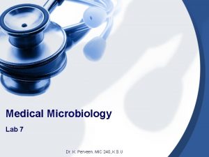 Medical Microbiology Lab 7 Dr K Perveen MIC