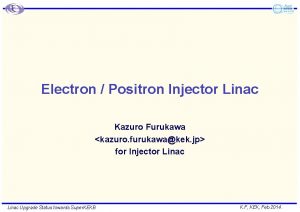 Electron Positron Injector Linac Kazuro Furukawa kazuro furukawakek