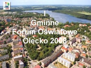 I Gminne Forum Owiatowe Olecko 2008 Edukacja podstaw