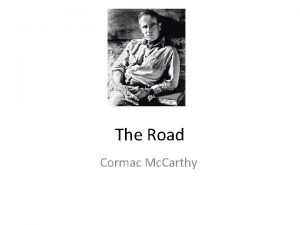 The Road Cormac Mc Carthy Who is Cormac