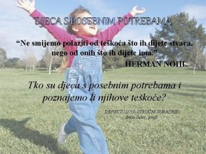 DJECA S POSEBNIM POTREBAMA Ne smijemo polaziti od