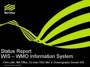 Status Report WIS WMO Information System Chris Little