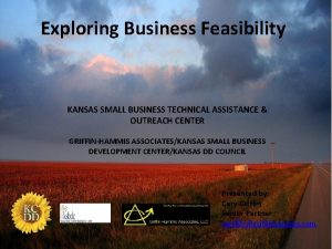 Exploring Business Feasibility KANSAS SMALL BUSINESS TECHNICAL ASSISTANCE