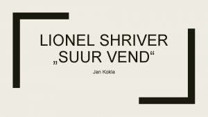 LIONEL SHRIVER SUUR VEND Jan Kokla Lionel Shriver