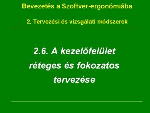 Bevezets a Szoftverergonmiba 2 Tervezsi s vizsglati mdszerek