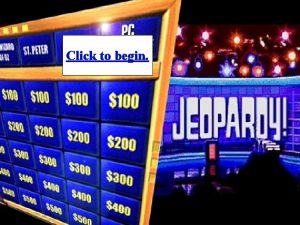 Click to begin Click here for Final Jeopardy