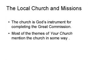 The Local Church and Missions The church is