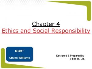 Chapter 4 Ethics and Social Responsibility MGMT Chuck