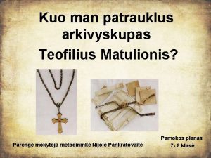 Kuo man patrauklus arkivyskupas Teofilius Matulionis Pareng mokytoja