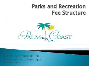Parks and Recreation Fee Structure DRAFTRecommendation Presented by