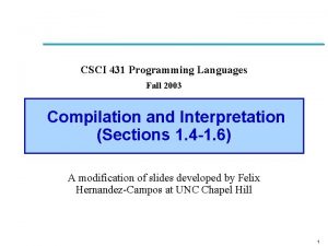 CSCI 431 Programming Languages Fall 2003 Compilation and