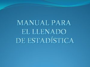 MANUAL PARA EL LLENADO DE ESTADSTICA NDICE ESTADSTICA