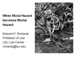 When Moral Hazard becomes Mortal Hazard Edward P