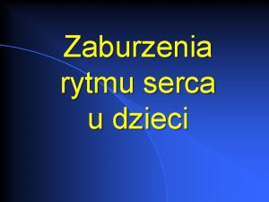 Zaburzenia rytmu serca u dzieci Ukad bodcoprzewodzcy wze