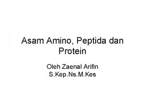 Asam Amino Peptida dan Protein Oleh Zaenal Arifin