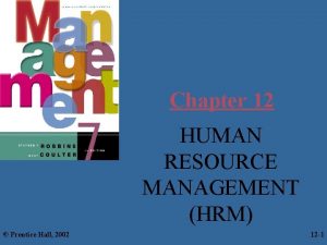 Chapter 12 HUMAN RESOURCE MANAGEMENT HRM Prentice Hall