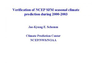 Verification of NCEP SFM seasonal climate prediction during