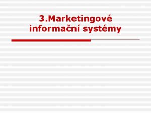 3 Marketingov informan systmy Marketingov informan systmy MIS