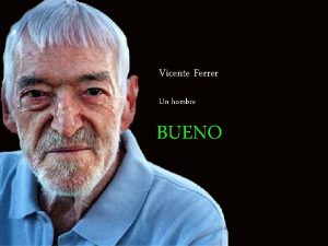 Vicente Ferrer Un hombre BUENO Y escribo BUENO