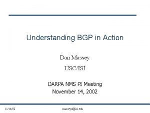 Understanding BGP in Action Dan Massey USCISI DARPA