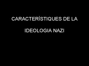 CARACTERSTIQUES DE LA IDEOLOGIA NAZI POLTICA RACIAL Defensa