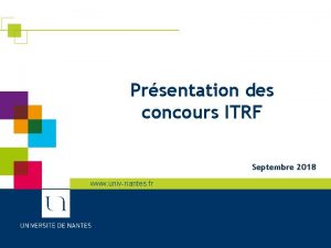 Prsentation des concours ITRF Septembre 2018 www univnantes