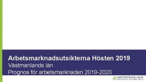 Arbetsmarknadsutsikterna Hsten 2019 Vstmanlands ln Prognos fr arbetsmarknaden