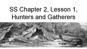 SS Chapter 2 Lesson 1 Hunters and Gatherers
