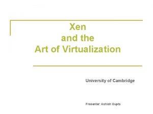 Xen and the Art of Virtualization University of