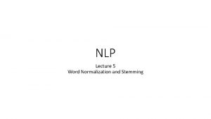 NLP Lecture 5 Word Normalization and Stemming Normalization